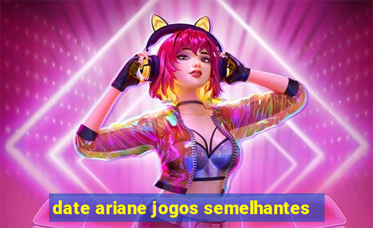 date ariane jogos semelhantes